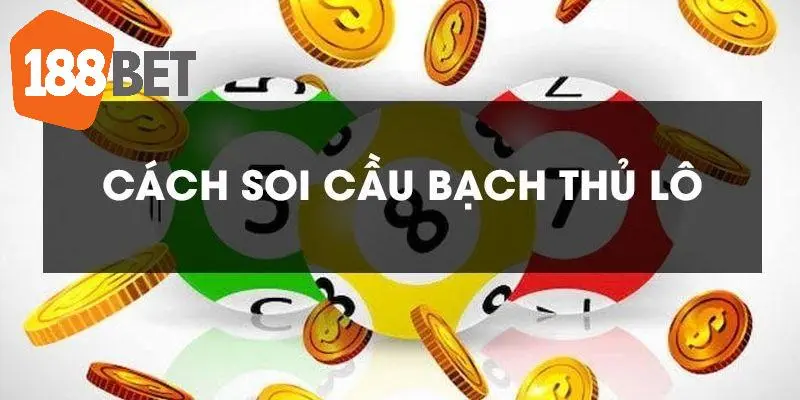 Mách bạn cách soi cầu bạch thủ lô đánh là trúng từ chuyên gia tại 188bet