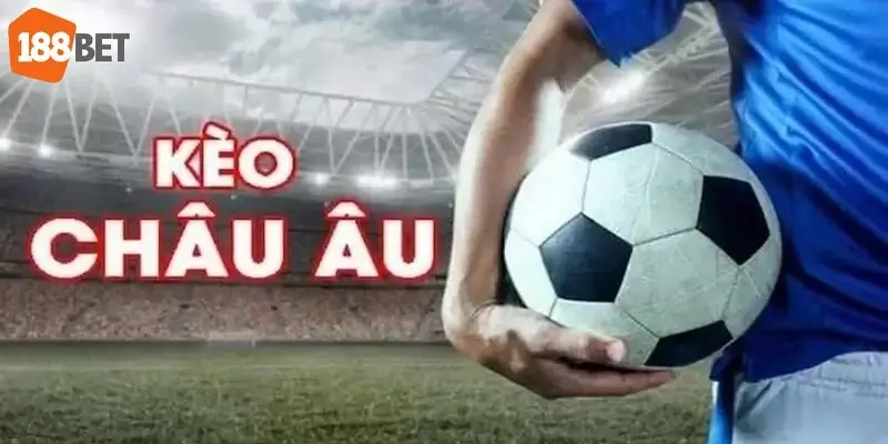 Hiểu về kèo châu Âu 188bet