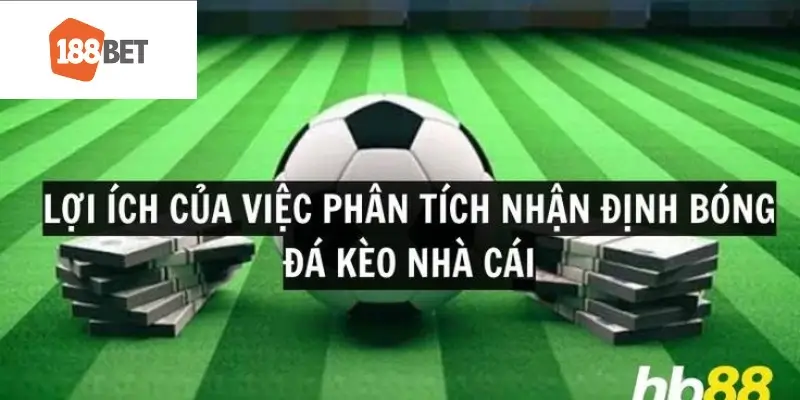 Lợi ích từ việc phân tích nhận định các giải đấu bóng đá hàng đầu tại 188bet