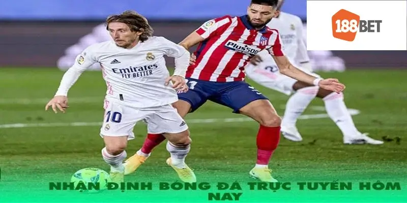 Nhận định bóng đá trực tuyến cập nhật hàng ngày tại 188bet